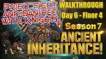 Ancient Inheritance Season 7 Day 6 Floor 4 Walkthough Priest Fight and Banshee Knight team