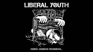 Video thumbnail of "Liberal Youth - Eddig Minden Rendben... ( Full Album )"