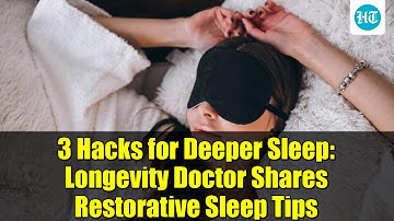 3 Hacks for Deeper Sleep: Longevity Doctor Shares Restorative Sleep Tips