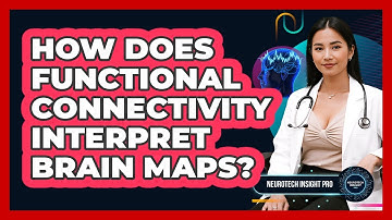 How Does Functional Connectivity Interpret Brain Maps? - Neurotech Insight Pro