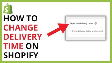 How to Change Delivery Time on Shopify