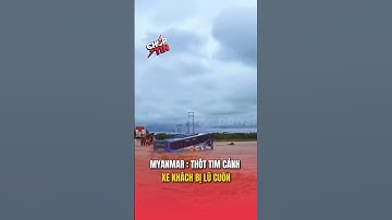 Myanmar: Thót tim cảnh xe khách bị lũ cuốn !