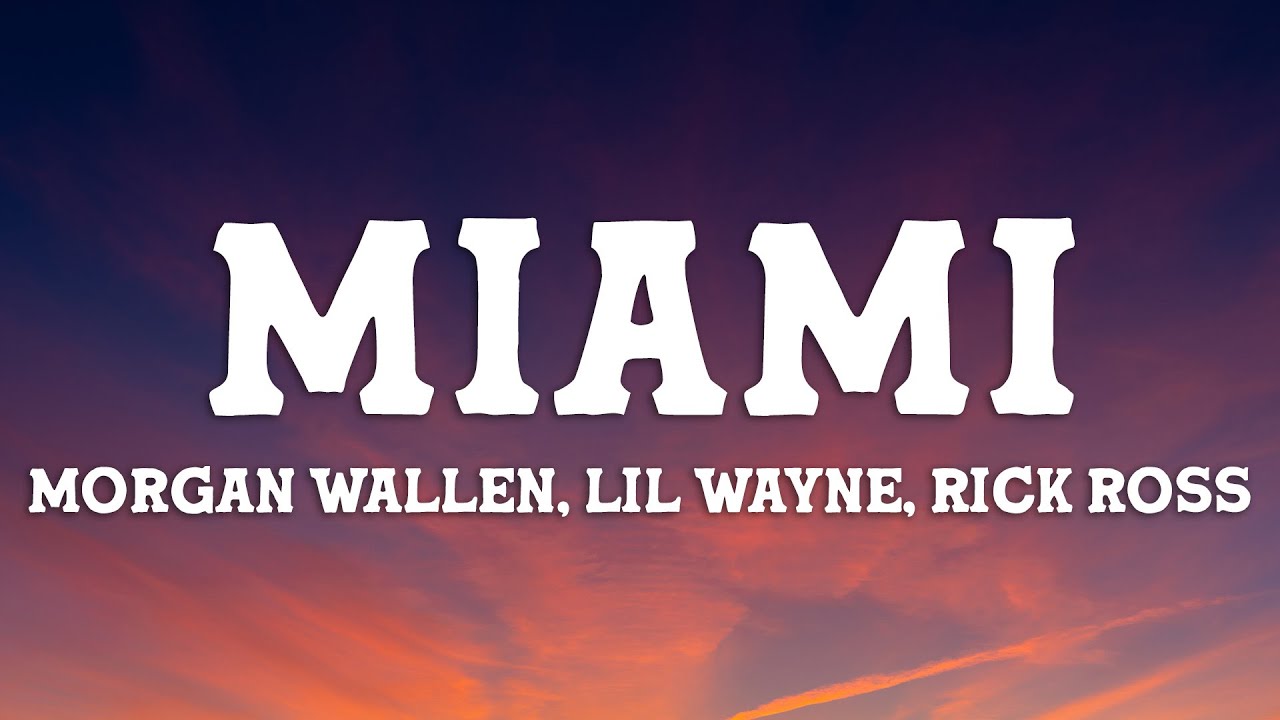 Morgan Wallen - Miami (feat. Lil Wayne and Rick Ross) (Lyrics) Morgan Wallen - Miami (feat. Lil Wayne and Rick Ross) (Lyrics)