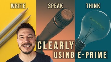 Use E-Prime to Write & Speak Clearly - Reprogram Your Mind