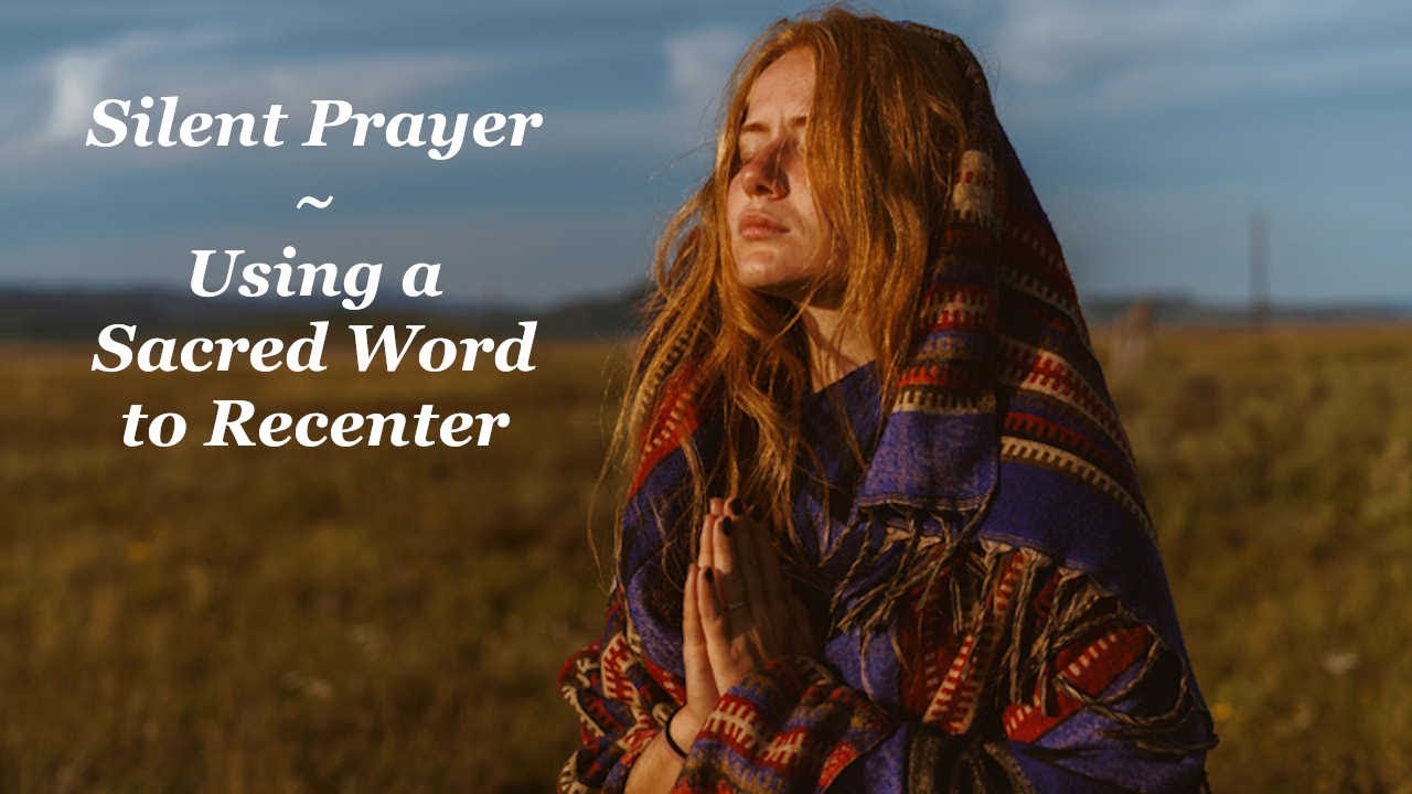Silent Prayer -- Using a Sacred Word to Recenter - YouTube