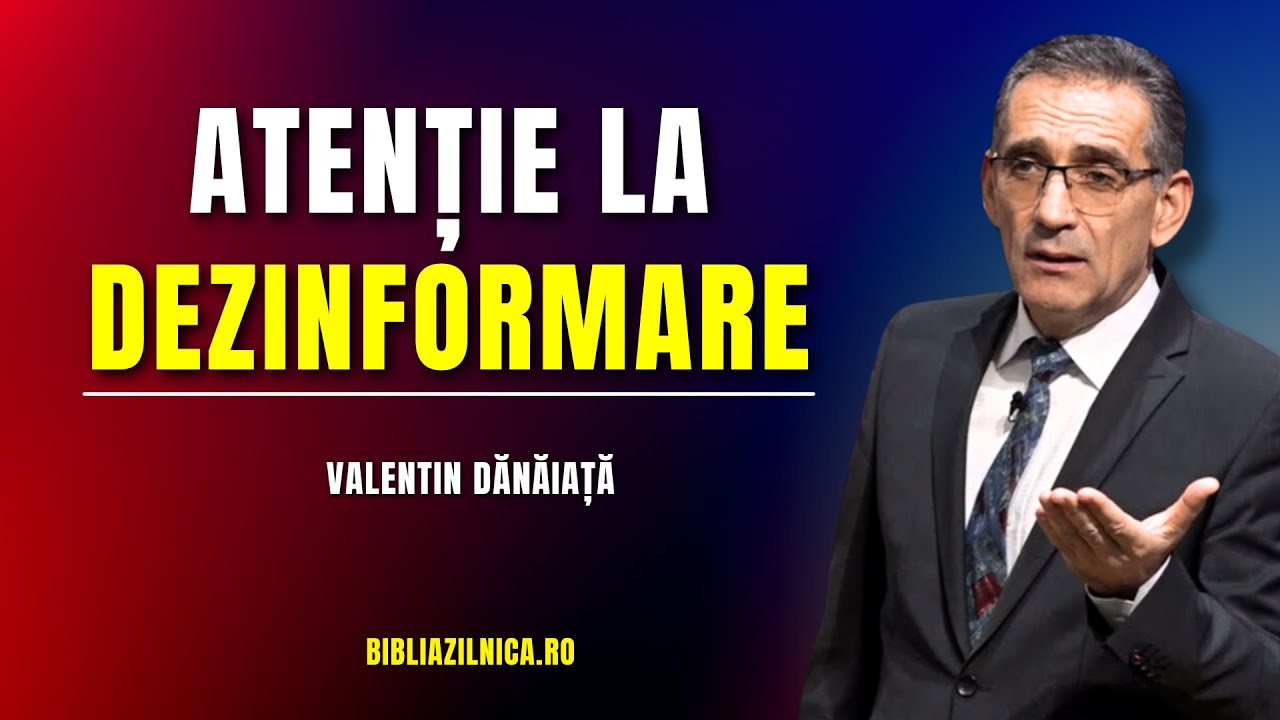 Valentin Dănăiață - Atenție la dezinformare! - predici creștine