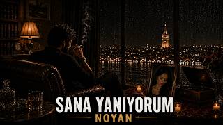 Sana Yanıyorum I Noyan I Storm Of Anatolia