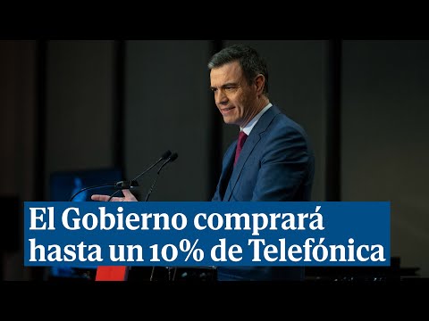 El PSOE defiende la compra del Gobierno del 10% de Telefónica: 