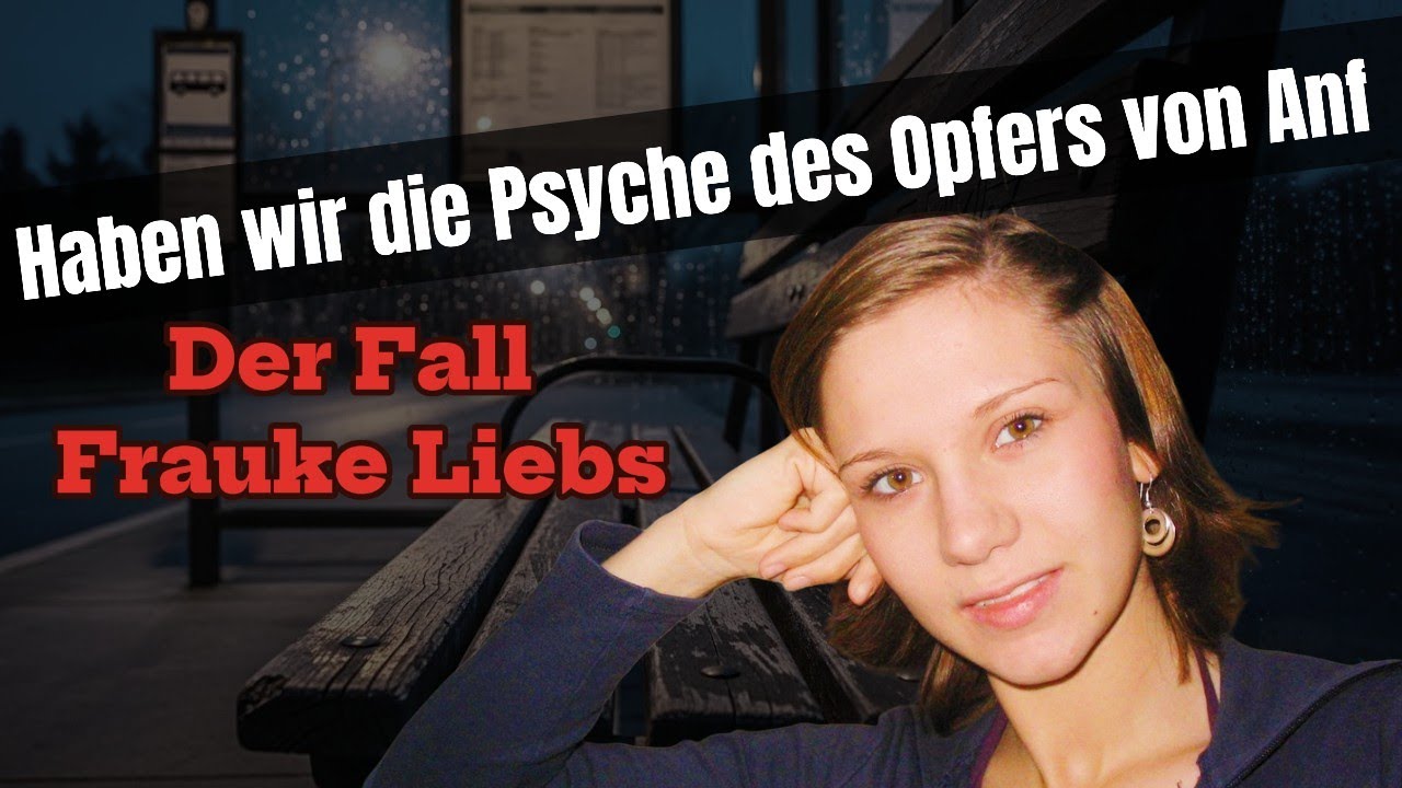 Der Fall Frauke Liebs – Haben wir die Psyche des Opfers von Anf