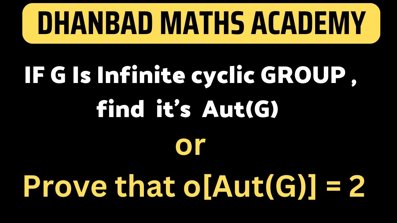 G Is Infinite cyclic Group find it’s  Aut(G) ,Automorphism of infinite cyclic group ,o[Aut(G)] = 2,