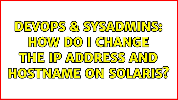 DevOps & SysAdmins: How do I change the IP address and hostname on Solaris? (3 Solutions!!)