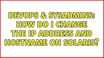 DevOps & SysAdmins: How do I change the IP address and hostname on Solaris? (3 Solutions!!)
