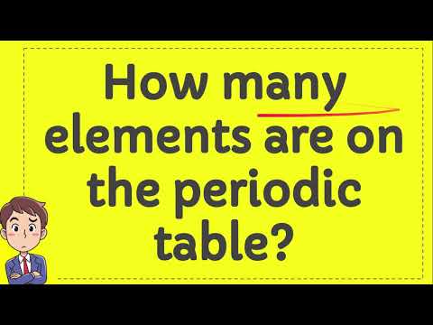 Video: How Many Elements Are In The Periodic Table