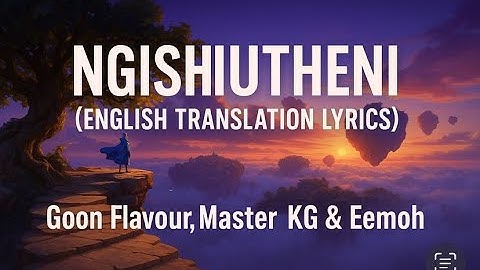 Thumbnail of Ngishutheni (English Translation Lyrics) Goon Flavour, Master KG & Eemoh
