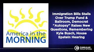Immigration Bills Stalls Over Trump Fund & Ballroom, Democrat "Autopsy" Raises New Questions,...
