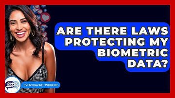 Are There Laws Protecting My Biometric Data? - Everyday-Networking