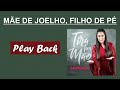 Mãe de Joelho, Filho de pé   PLAY BACK