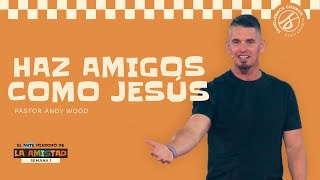 NUEVA SERIE: El arte perdido de la amistad - Haz amigos como Jesús | PASTOR ANDY WOOD