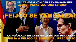 ¡LA PUÑALADA EN LA ESPALDA DE VON DER LEYEN DEJA A FEIJÓO AL BORDE DEL PRECIPICIO!