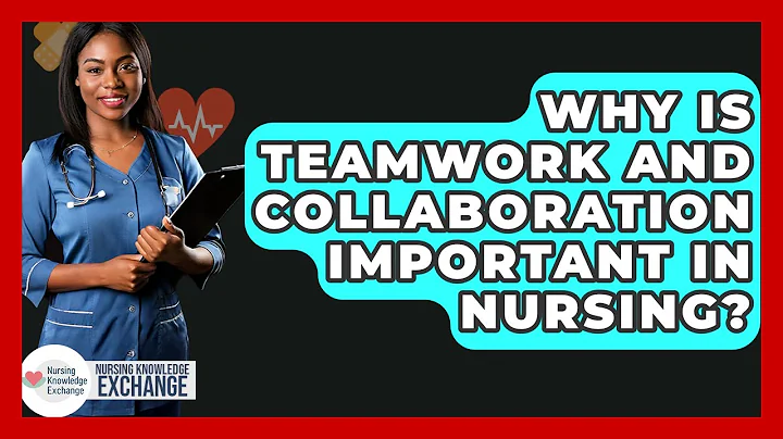 Why Is Teamwork And Collaboration Important In Nursing? - Nursing Knowledge Exchange