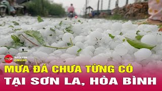 Tin tức | Chào buổi sáng | Tin tức Việt Nam mới nhất 26\/4: Cận cảnh mưa đá \\