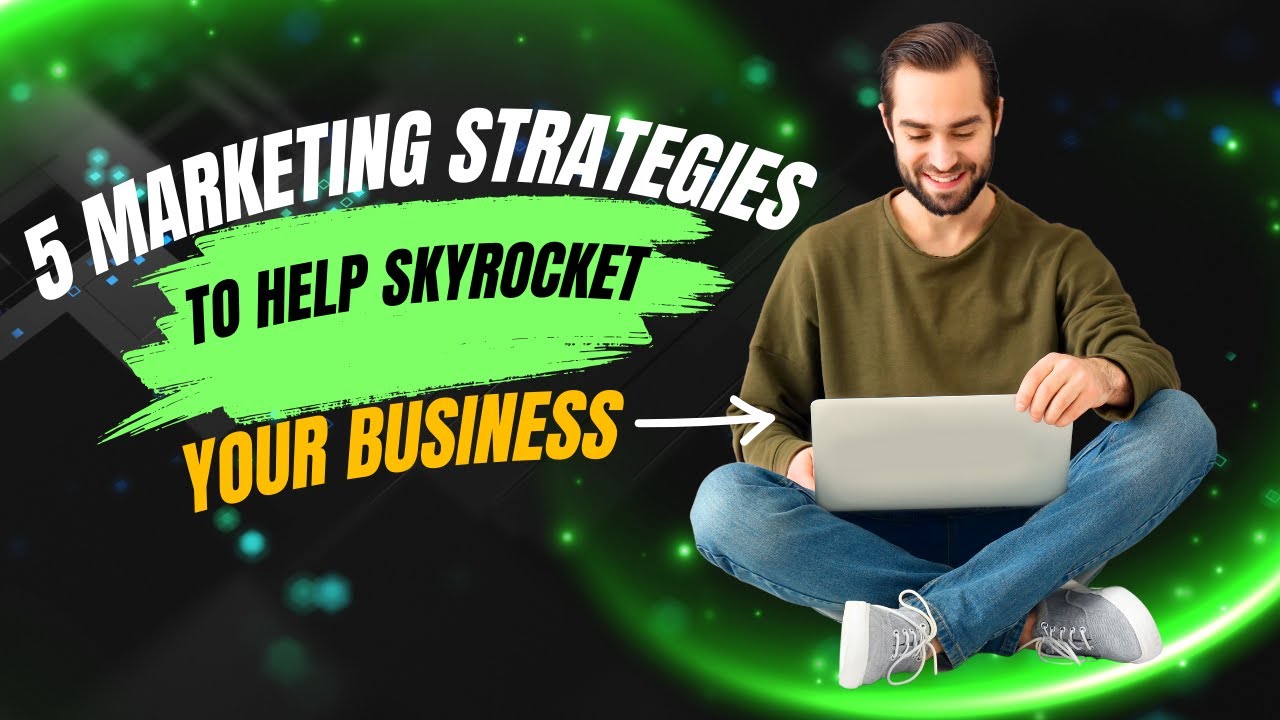 5 Marketing Strategies to Skyrocket Your Business - YouTube
