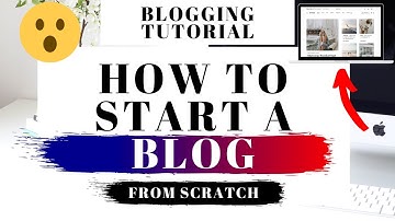 How To Start A Blog From Scratch | Blogging Tutorial For Beginners