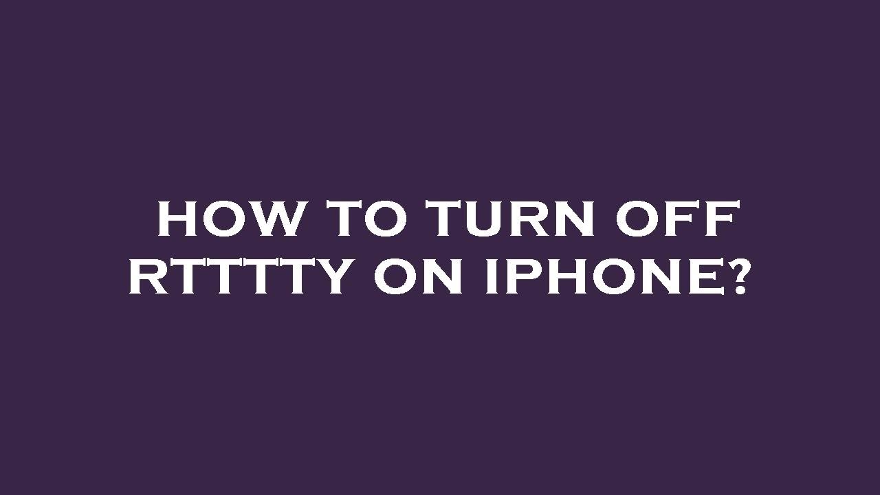 How to turn off rtttty on iphone? - YouTube