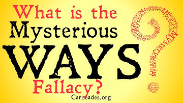 What is the Mysterious Ways Fallacy?