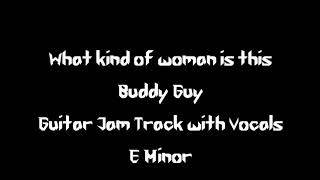 Video thumbnail of "Guitar Jam Track: What Kind of Woman is This? - Buddy Guy"