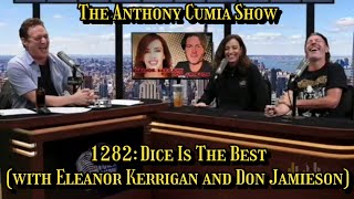 The Anthony Cumia Show  Dice Is The Best (with Eleanor Kerrigan and Don Jamieson)