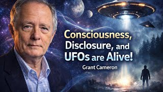 GRANT CAMERON Interviewed - Consciousness, Disclosure, and UFOs are Alive!