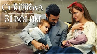 Bir Zamanlar Çukurova 51. Bölüm Bir Zamanlar Çukurova 51. Bölüm