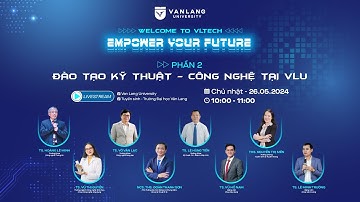 [LIVESTREAM] ĐÀO TẠO KHỐI NGÀNH KỸ THUẬT - CÔNG NGHỆ TẠI TRƯỜNG ĐẠI HỌC VĂN LANG