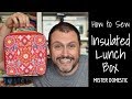 How to Sew an Insulated Lunch Box with Mister Domestic