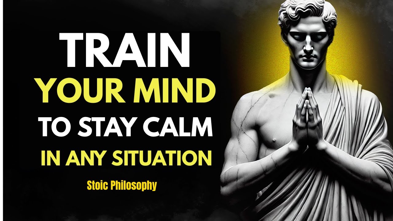 Train Your Mind To Stay Calm In Any Situation - Stoicism - YouTube