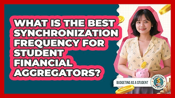 What Is The Best Synchronization Frequency For Student Financial Aggregators?