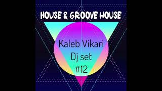 Kaleb Vikari Dj set12 ( house & Groove house )