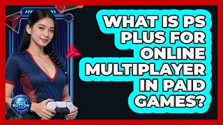 What Is PS Plus for Online Multiplayer in Paid Games?