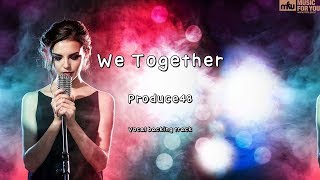 We Together - Produce48 (Instrumental & Lyrics)