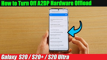 Galaxy S20/S20+: How to Turn Off A2DP Hardware Offload