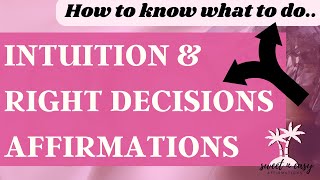 Intuition & Decision Making Affirmations  How To Know What To Do