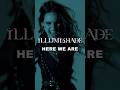 ILLUMISHADE - HERE WE ARE