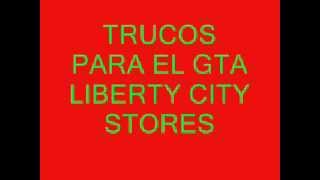 TRUCOS PARA EL GTA LIBERTY CITY STORES