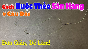 👉Hướng Dẫn Cách Buộc Thẻo Câu Đài SĂN HÀNG ✨ Cách Làm Thẻo Câu Đài Săn Hàng Cực Kỳ Đơn Giản!!!
