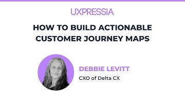 How to Build Actionable Customer Journey Maps with Debbie Levitt