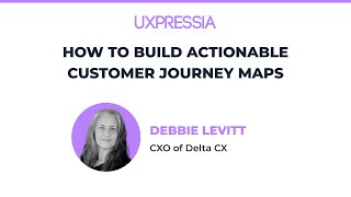 How to Build Actionable Customer Journey Maps with Debbie Levitt