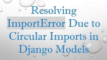 Resolving ImportError Due to Circular Imports in Django Models