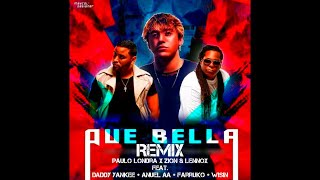 Paulo Londra, Zion & Lennox - Qué Bella (Remix) Ft. Daddy Yankee, Anuel AA, Farruko Y Wisin