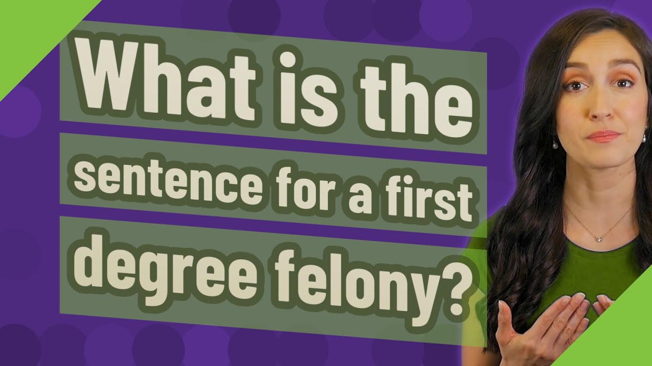 What is the sentence for a first degree felony? YouTube